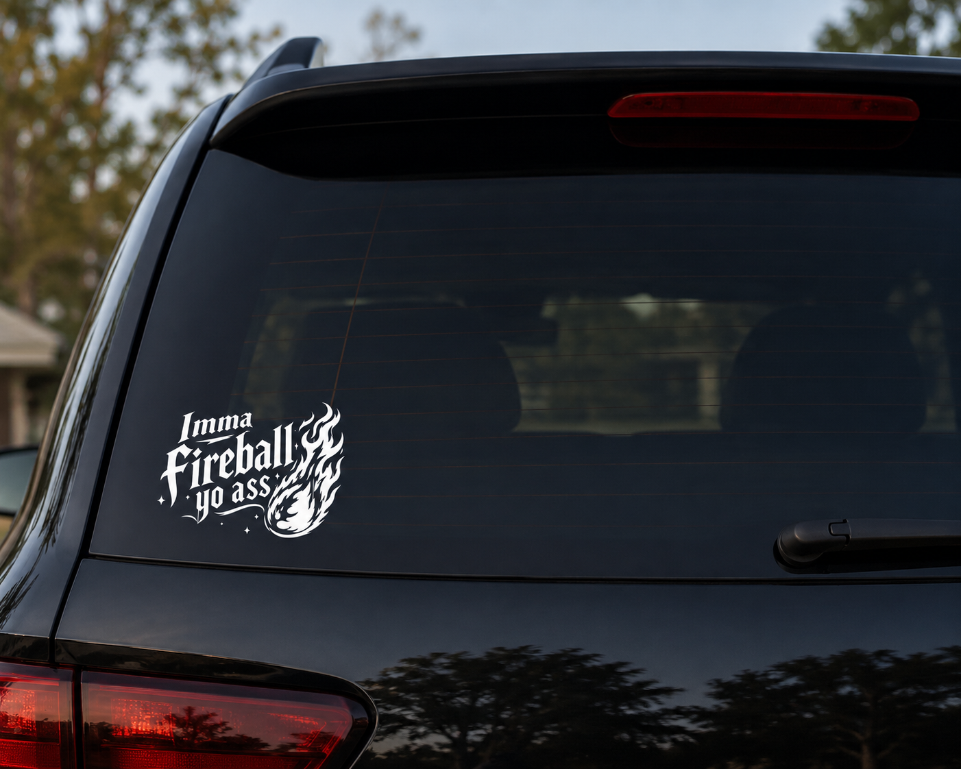 Imma Fireball Yo Ass – Vinyl Decal