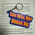You Will Not Break Me Keychain